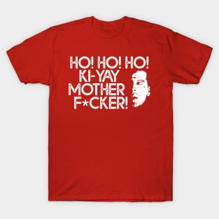 HO! HO! HO! KI-YAY MOTHERF*CKER! T-Shirt